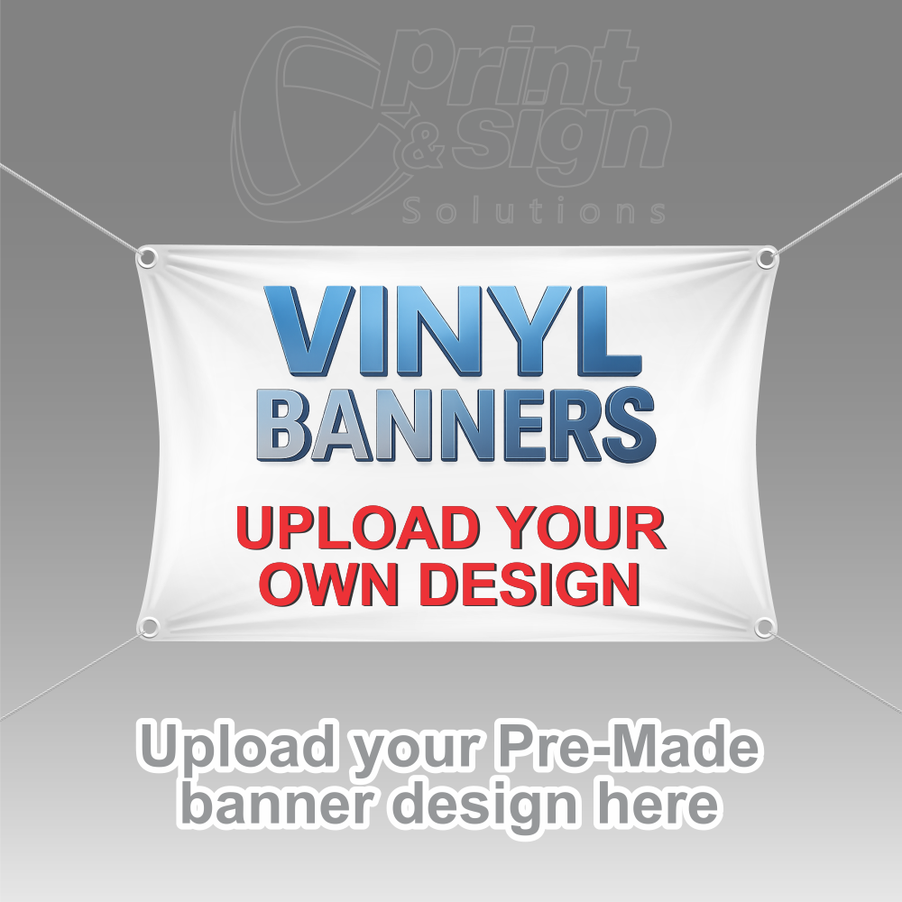 UPLOAD YOUR OWN DESIGN - Vinyl Banner